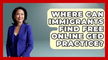 Where Can Immigrants Find Free Online GED Practice? - Learn As An Adult