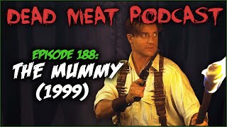 The Mummy (1999) (Dead Meat Podcast Ep. 188)