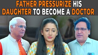 Father Pressurize His Daughter To Become A Doctor | Nijo Stories