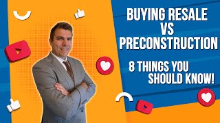 8 Important differences to buying Preconstruction and Resale homes you should know!