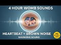 Womb Heartbeat &amp; Brown Noise: 4-Hour Sleep Session | Shushing + Heartbeat Sounds