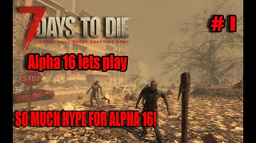 A16 Experimental Hype! | 7 days to die Alpha 16 Experimental | E01