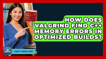 How Does Valgrind Find C++ Memory Errors In Optimized Builds? - Learn To Troubleshoot