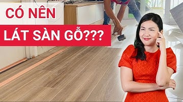 Tại sao chọn sàn gỗ công nghiệp để làm đẹp không gian nội thất? Sàn gỗ công nghiệp có bền không