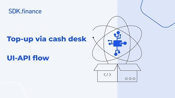 SDK.finance | Top-Up via Cash Desk: User Request, Cashier Approval and Full UI/API Workflow