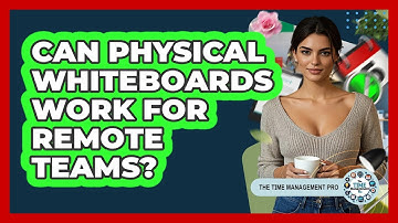 Can Physical Whiteboards Work For Remote Teams? - The Time Management Pro