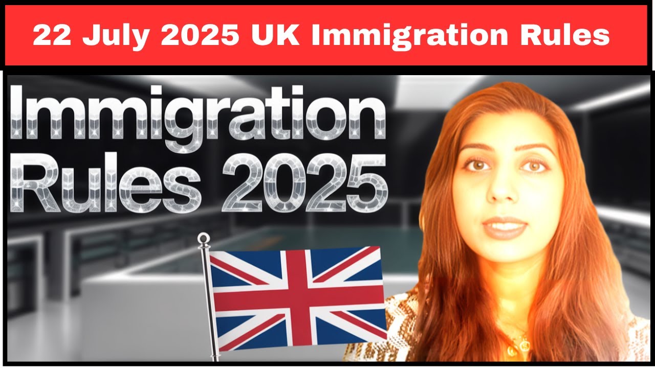 New UK Immigration Rules from 22 July 2025 - YouTube