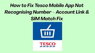 How to Fix Tesco Mobile App Not Recognising Number – Account Link & SIM Match Fix screenshot 2