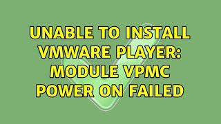 Ubuntu: Unable to install VMware Player: Module VPMC power on failed (2 Solutions!!)
