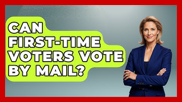 Can First-time Voters Vote By Mail? - First Time Voter Expert