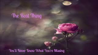 The Real Thing ~ " You'll Never Know What You're Missing " ~ 💜~1976