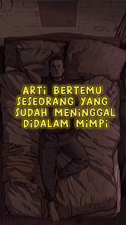 Arti Mimpi Bertemu Dengan Orang Yang Sudah Meninggal #islam #islamreligion #top10 #artimimpi