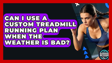 Can I Use A Custom Treadmill Running Plan When The Weather Is Bad? - Running Beyond Limits