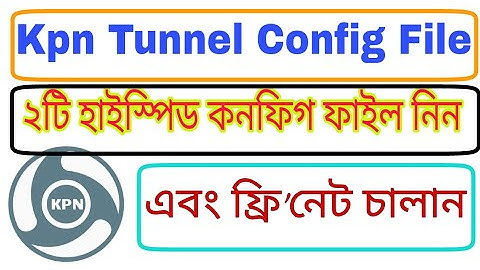 Kpn Tunnel High Speed Free net Config File | 2 New Config File