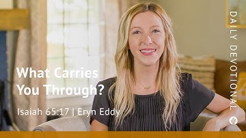 What Carries You Through? | Isaiah 65:17 | Our Daily Bread Video Devotional
