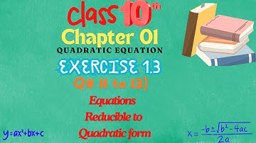 Class 10 Math|Chapter 1| Quadratic Equation|Ex # 1.3|11 to 13|Equations Reducible to quadratic form