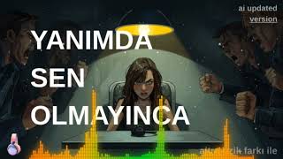 🎵 Yanımda Sen Olmayınca Ai Updated Version