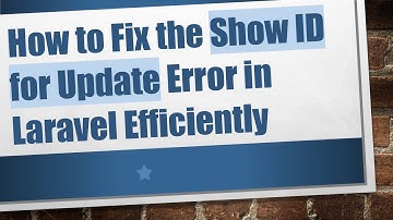 How to Fix the Show ID for Update Error in Laravel Efficiently