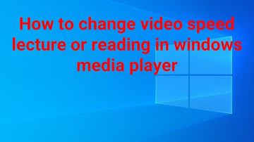 How to change video speed lecture or reading in windows media player