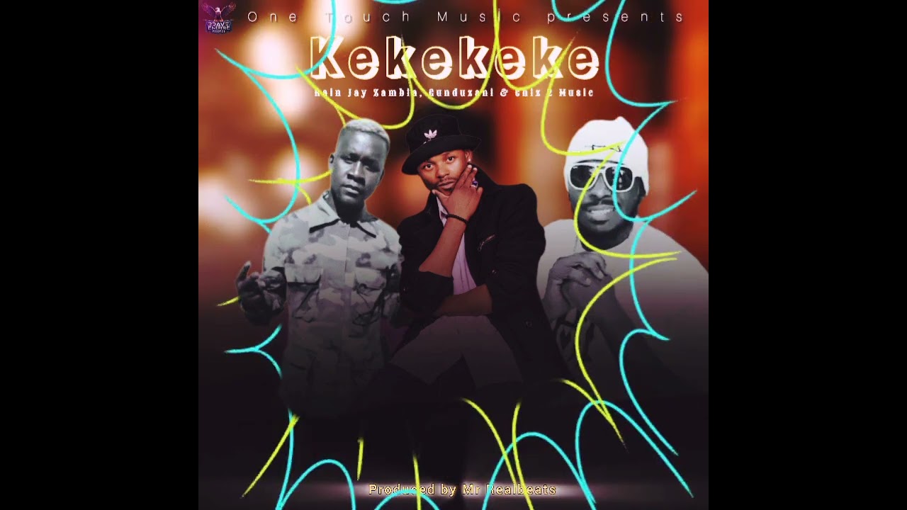 Rain Jay Zambia x Gunduzani & Chiz 2 Music- Kekeke-Prod by Mr Realbeats at One Touch Music (Audio)