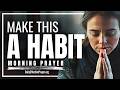 PRAY FIRST—This Daily Habit Will Bless Your Entire Day | Blessed Morning Prayer To Start your Day