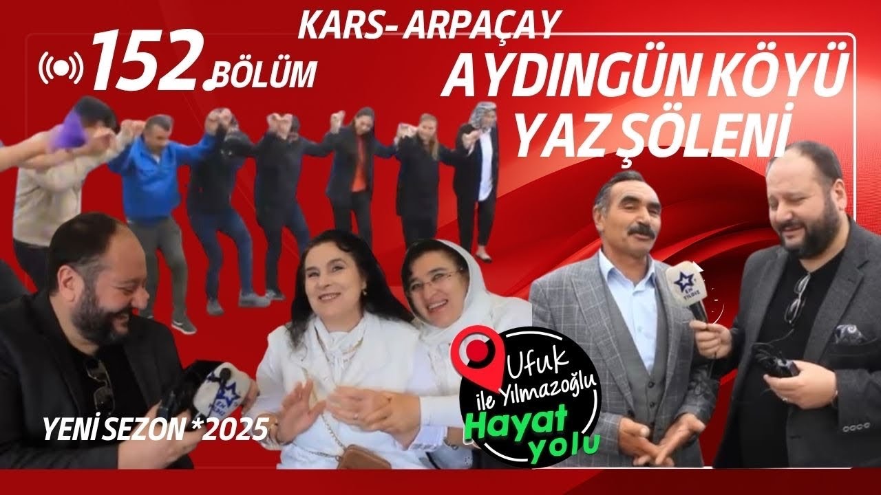 Ufuk Yılmazoğlu İle Hayat Yolu -152.Bölüm -Kars -Arpaçay /Aydıngün Köyü Yaz Şöleni 2025