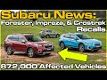 Subaru News: 872,000 Subaru Forester, Impreza, & Crosstrek Models Recalled. Is You Subaru Affected?!