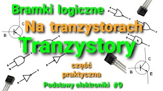 Bramki logiczne na tranzystorach; Tranzystory (część praktyczna) [Podstawy elektroniki #9]