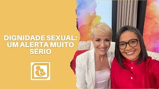 DIGNIDADE SEXUAL - UM ALERTA MUITO SÉRIO
