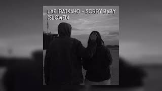 LXE, RAIKAHO - Sorry Baby (slowed)