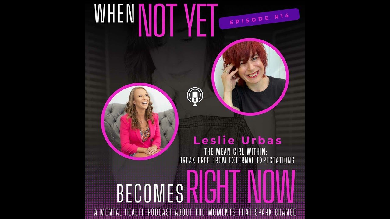 The Mean Girl Within: Break Free from External Expectations with Leslie Urbas