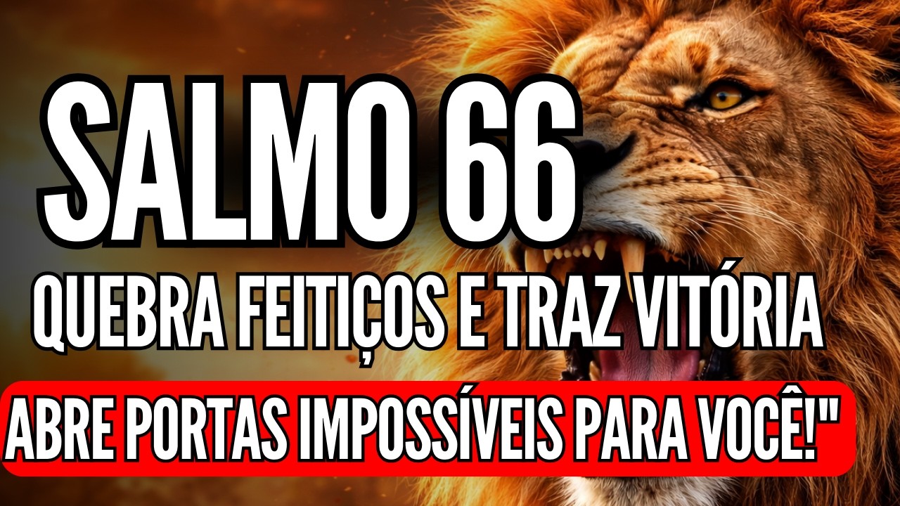 ESTE SALMO 66  FAZ TODA OBRA MALIGNA SER DEVOLVIDA COM FOGO SAGRADO EM 24 HORAS!