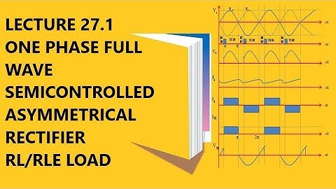 Lecture 27.1| One phase full wave semicontrolled asymmetrical rectifier RL or RLE Load| waveforms |
