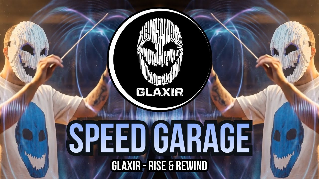 GLAXIR - Rise & Rewind (Speed Garage)