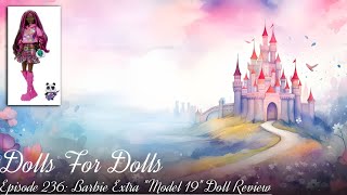 Doll Review - Episode 236: Barbie Extra "Model 19" Doll Review
