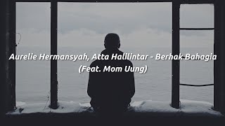 Aurelie Hermansyah, Atta Halilintar - Berhak Bahagia (Feat. Mom Uung) | Lirik