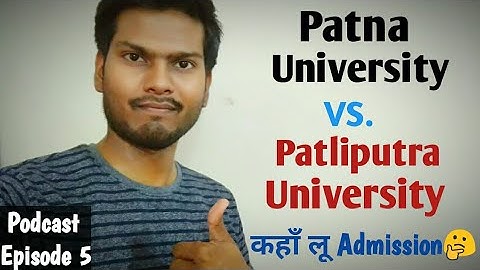 PATNA UNIVERSITY VS. PATLIPUTRA UNIVERSITY / कहाँ ले एडमिशन 2022 में / Podcast Episode 5