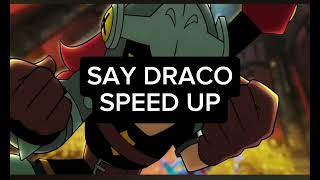 Say draco - speed up