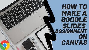 Making a Google Slides Assignment in Canvas