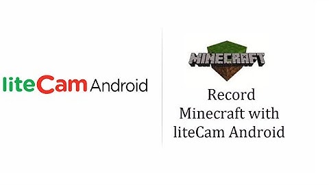 Record Minecraft PE Gameplay with liteCam Android (No Root)