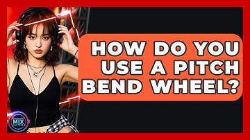 How Do You Use A Pitch Bend Wheel? - Electronic Mix Masters