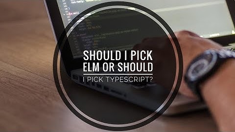 Should I pick Elm or should I pick TypeScript?