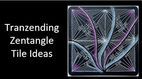 Tranzending Zentangle Tile Ideas