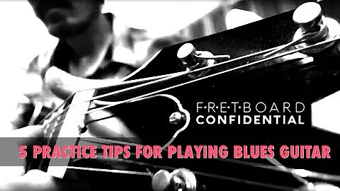 5 Practice Tips for Playing Better Blues Guitar