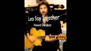 Lets Stay Together. Howard Davidson.Vocals &amp; Guitar 1997