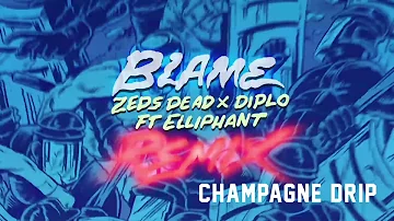 Zeds Dead x Diplo - Blame ft. Elliphant (Champagne Drip Remix)