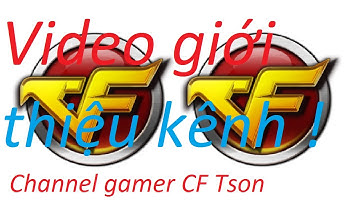 Video giới thiệu kênh (CF offline TSon) + Cập nhật link cf offline 2019
