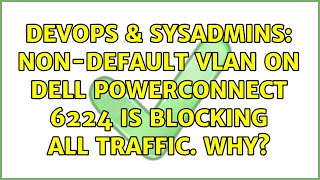 DevOps & SysAdmins: Non-Default VLAN on Dell PowerConnect 6224 is Blocking All Traffic. Why? Net Worth