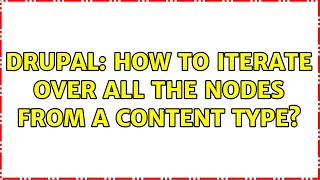 Drupal: How to iterate over all the nodes from a content type? (2 Solutions!!)