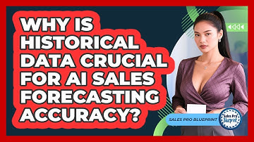 Why Is Historical Data Crucial For AI Sales Forecasting Accuracy? - Sales Pro Blueprint